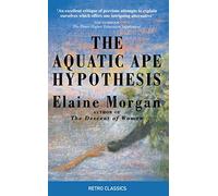 The Aquatic Ape Hypothesis: The Most Credible Theory of Human Evolution (Retro Classics)