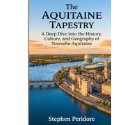 The Aquitaine Tapestry: A Deep Dive into the History, Culture, and Geography of Nouvelle-Aquitaine