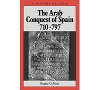 The Arab Conquest of Spain: 710 - 797 (A History of Spain)