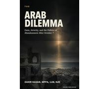 The Arab Dilemma: Gaza, Atrocity, and the Politics of Abandonment After October 7
