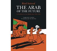 The Arab Of The Future 1. A Graphic Memoir: a childhood in the Middle East