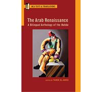 The Arab Renaissance: A Bilingual Anthology of the Nahda (Texts and Translations)