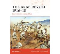The Arab Revolt 1916-18: Lawrence sets Arabia ablaze: No. 202 (Campaign)