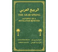 The Arab Spring Autopsy Of A Revolution Betrayed