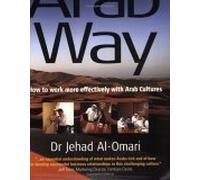 The Arab Way. How To Work More Effectively With Arab Cultures (Working with Other Cultures S.)