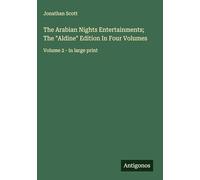 The Arabian Nights Entertainments; The "Aldine" Edition In Four Volumes: Volume 2 - in large print