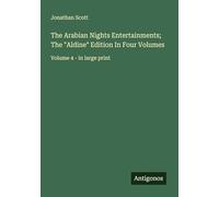 The Arabian Nights Entertainments; The "Aldine" Edition In Four Volumes: Volume 4 - in large print