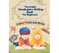 The Arabic Vocabulary Writing Book For Beginers: Learn, Trace and Write Basic arabic Words (The Khair Series)