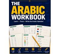 The Arabic Workbook: Learn Letter Shapes, Practice Writing, and Build Vocabulary with Numbers and Simple Sentences for Beginners