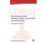 The Aramaic and Egyptian Legal Traditions at Elephantine: An Egyptological Approach: 64 (The Library of Second Temple Studies)