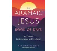 The Aramaic Jesus Book of Days: Forty Days of Contemplation and Revelation (Wisdom of the Aramaic Jesus)