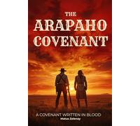 The Arapaho Covenant: A Gritty Western Tale of Brotherhood, Betrayal, and the Untamed Frontier (The Covenant Series)