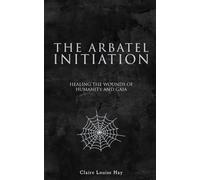 The Arbatel Initiation: Healing the Wounds of Humanity and Gaia