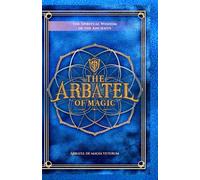 The Arbatel of Magic: The Spiritual Wisdom of the Ancients: Arbatel de magia veterum (Arbatel of Magick): A New Ethical Translation of the Isagoge - 49 Aphorisms in Seven Septenaries, with Commentary