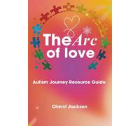The Arc of Love: Autism Journey Resource Guide