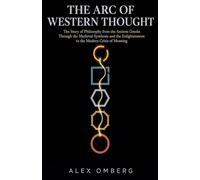 The Arc of Western Thought: The Story of Philosophy from the Ancient Greeks Through the Medieval Synthesis and the Enlightenment to the Modern Crisis of Meaning (Foundations of Philosophy)