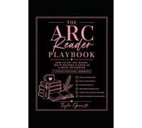 The ARC Reader Playbook: Your Complete Guide to Getting Approved, Staying Organized & Growing as a Book Influencer