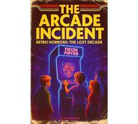 The Arcade Incident (Retro Horrors: The Lost Decade)