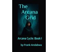 The Arcana Grid: Book One of the Arcana Cycle