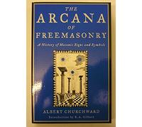The Arcana of Freemasonry: A History of Masonic Signs and Symbols