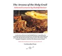 The Arcana of the Holy Grail: Selected Lectures by Rudolf Steiner (The Arcana of the Grail Mysteries of Rudolf Steiner)