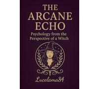 THE ARCANE ECHO: PSYCHOLOGY FROM THE PERSPECTIVE OF A WITCH