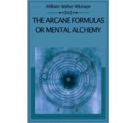 The Arcane Formulas Or Mental Alchemy (ebook)