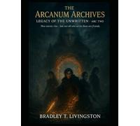 The Arcanum Archives: Legacy of the Unwritten - Arc Two