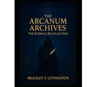 The Arcanum Archives: The Eternal Recollection