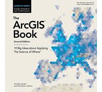 The ArcGIS Book: 10 Big Ideas about Applying The Science of Where (The ArcGIS Books)