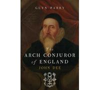The Arch Conjuror of England: John Dee