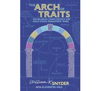 The Arch of Traits: Ten Balanced Characteristics that Build Strong Management Teams