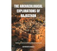 The Archaeological Explorations of Rajasthan: A Brief History of Explorations in Rajasthan