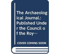 The Archaeological Journal.: Published Under the Council of the Royal Archaeological Institute of Great Britain and Ireland, for the Encouragement and ... of the Early and Middle Ages. V. 5 1848