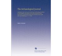The Archaeological Journal.: Published Under the Council of the Royal Archaeological Institute of Great Britain and Ireland, for the Encouragement and ... of the Early and Middle Ages. V. 17 1860