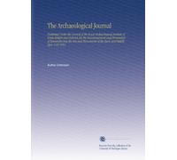 The Archaeological Journal: Published Under the Council of the Royal Archaeological Institute of Great Britain and Ireland, for the Encouragement and ... of the Early and Middle Ages. V.10 1853