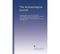 The Archaeological journal: published under the Council of the Royal archaeological institute of Great Britain and Ireland, for the encouragement and ... of the early and middle ages (Volume 51)