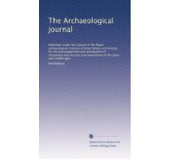 The Archaeological journal: Published under the Council of the Royal archaeological institute of Great Britain and Ireland, for the encouragement and ... of the early and middle ages (Volume 7)