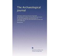 The Archaeological journal: Published under the Council of the Royal archaeological institute of Great Britain and Ireland, for the encouragement and ... of the early and middle ages (Volume 36)