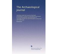 The Archaeological journal: Published under the Council of the Royal archaeological institute of Great Britain and Ireland, for the encouragement and ... of the early and middle ages (Volume 39)