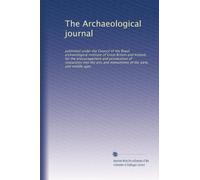 The Archaeological journal: published under the Council of the Royal archaeological institute of Great Britain and Ireland, for the encouragement and ... and monuments of the early and middle ages
