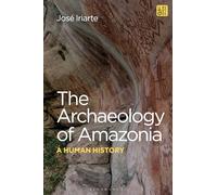 The Archaeology of Amazonia: A Human History