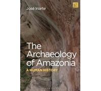 The Archaeology of Amazonia: A Human History