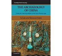 The Archaeology of China: From The Late Paleolithic To The Early Bronze Age (Cambridge World Archaeology)