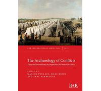 The Archaeology of Conflicts: Early modern military encampments and material culture (British Archaeological Reports International Series)