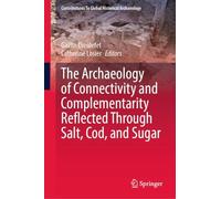 The Archaeology of Connectivity and Complementarity Reflected Through Salt, Cod, and Sugar (Contributions To Global Historical Archaeology)