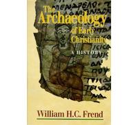 The Archaeology of Early Christianity: A History
