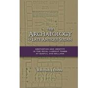 The Archaeology of Late Antique Sudan: Aesthetics and Identity in the Royal X-Group Tombs at Qustul and Ballana