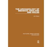 The Archaeology of Medieval England and Wales (Routledge Library Editions: Archaeology)