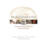 The Archaeology of Mind: Neuroevolutionary Origins of Human Emotions: 0 (Norton Series on Interpersonal Neurobiology)
